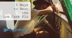 5 Ways to Beat the Low Carb Flu