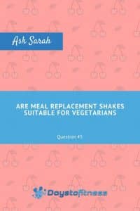 Q5. ARE MEAL REPLACEMENT SHAKES SUITABLE FOR VEGETARIANS pin web