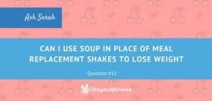 Q10. Can I use soup in place of meal replacement shakes to lose weight post cover