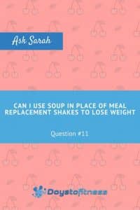 Q11. Can I use soup in place of meal replacement shakes to lose weight pin